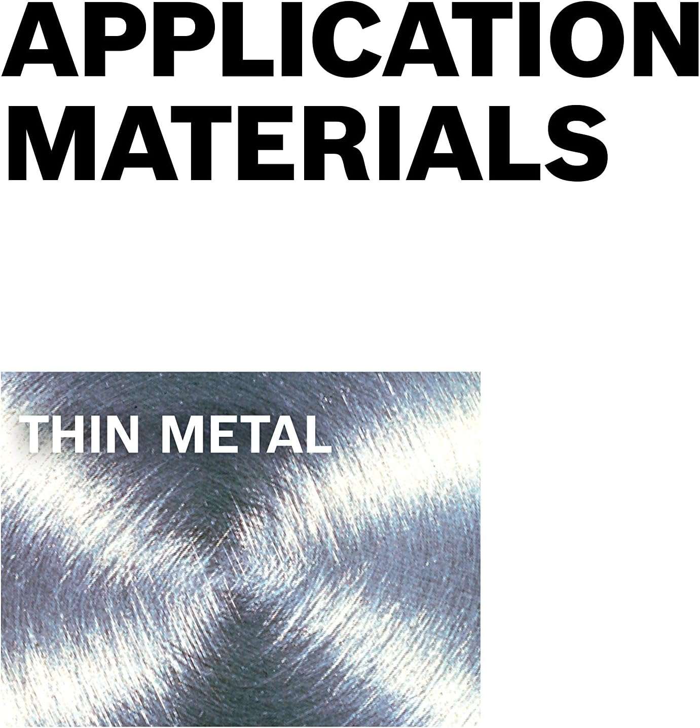 Graphic titled Application Materials displaying a close-up texture of brushed steel labeled Thin Metal to indicate the primary use case.