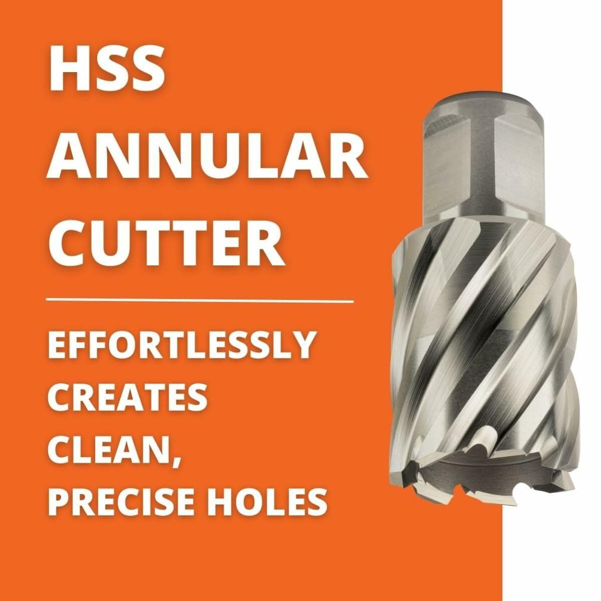 Infographic showcasing the HSS ANNULAR CUTTER, with text explaining that it "EFFORTLESSLY CREATES CLEAN, PRECISE HOLES" over an orange and white background.