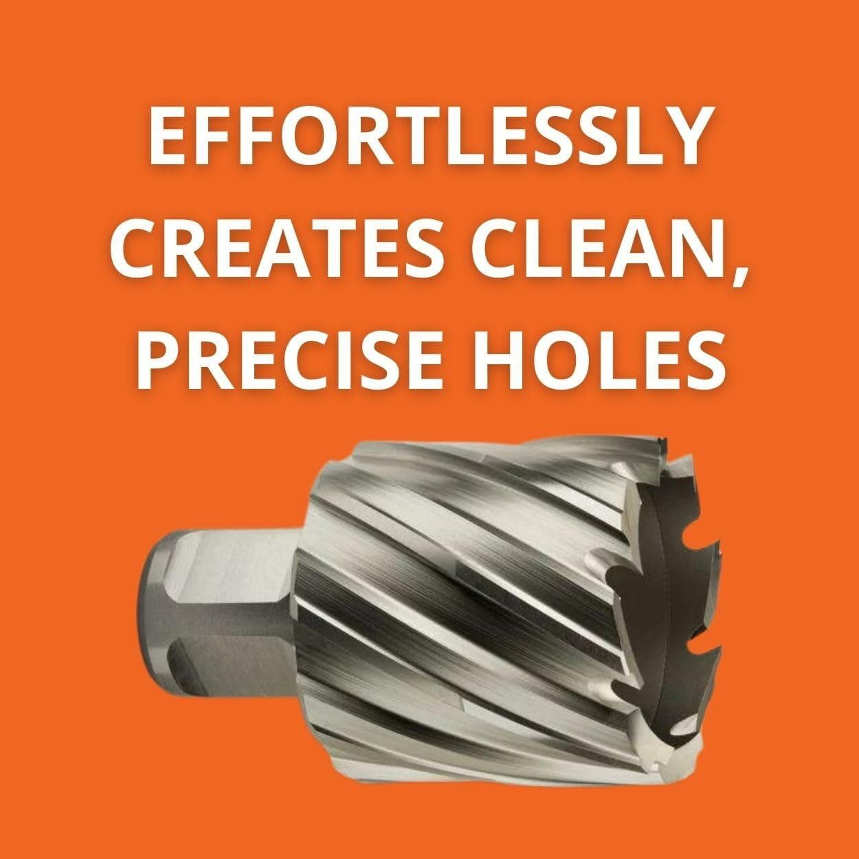 Annular cutter with spiral flutes and sharp edges on an orange background, with bold white text above reading “EFFORTLESSLY CREATES CLEAN, PRECISE HOLES.”